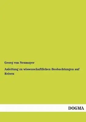 George Von Neumayer - Anleitung Zu Wissenschaftlichen Beobachtungen Auf Reisen, Häftad. Tillgänglighet: Tillfälligt slut