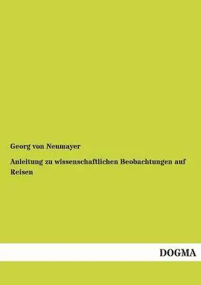 George Von Neumayer - Anleitung Zu Wissenschaftlichen Beobachtungen Auf Reisen, Häftad. Tillgänglighet: Tillfälligt slut