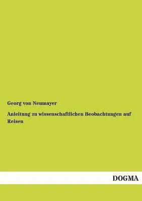 George Von Neumayer - Anleitung Zu Wissenschaftlichen Beobachtungen Auf Reisen, Häftad. Tillgänglighet: Tillfälligt slut