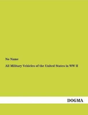 No Name - All Military Vehicles of the United States in WW II, Häftad