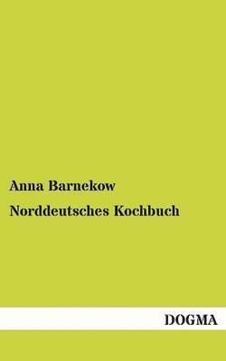 Anna Barnekow - Norddeutsches Kochbuch, Häftad