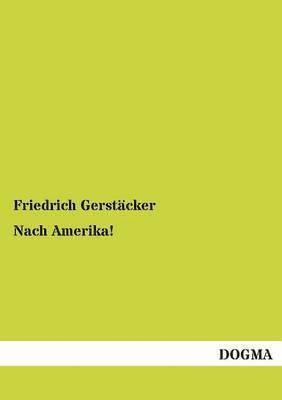 Friedrich Gerstäcker - Nach Amerika!, Häftad