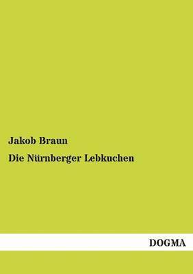 Jakob Braun - Nürnberger Lebkuchen, Häftad