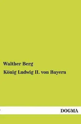 Walther Berg - Konig Ludwig II. Von Bayern, Häftad. Tillgänglighet: Tillfälligt slut