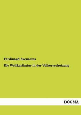 Ferdinand Avenarius - Weltkarikatur in Der Volkerverhetzung, Häftad
