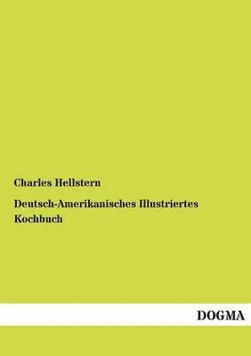 Charles Hellstern - Deutsch-Amerikanisches Illustriertes Kochbuch, Häftad. Tillgänglighet: Tillfälligt slut
