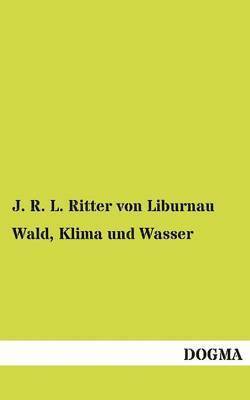 J R L Ritter Von Liburnau - Wald, Klima Und Wasser, Häftad
