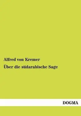 Alfred Von Kremer - Über die südarabische Sage, Häftad. Tillgänglighet: Tillfälligt slut