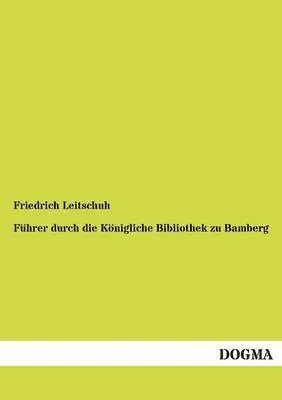 Friedrich Leitschuh - Führer durch die Königliche Bibliothek zu Bamberg, Häftad. Tillgänglighet: Tillfälligt slut