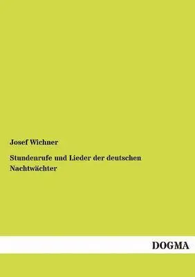 Josef Wichner - Stundenrufe und Lieder der deutschen Nachtwächter, Häftad. Tillgänglighet: Tillfälligt slut