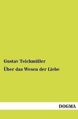 Gustav Teichmüller - Über das Wesen der Liebe, Häftad