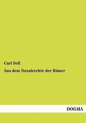 Carl Sell - Aus dem Noxalrechte der Römer, Häftad