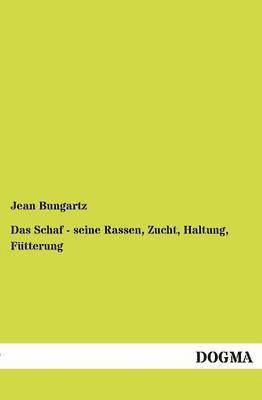 Jean Bungartz - Schaf - seine Rassen, Zucht, Haltung, Fütterung, Häftad. Tillgänglighet: Tillfälligt slut