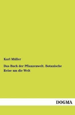 Karl Müller - Buch der Pflanzenwelt. Botanische Reise um die Welt, Häftad