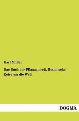 Karl Müller - Buch der Pflanzenwelt. Botanische Reise um die Welt, Häftad