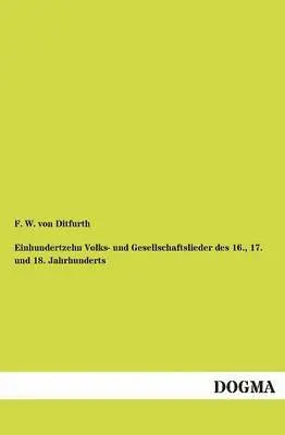F W Von Ditfurth - Einhundertzehn Volks- und Gesellschaftslieder des 16., 17. und 18. Jahrhunderts, Häftad. Tillgänglighet: Tillfälligt slut