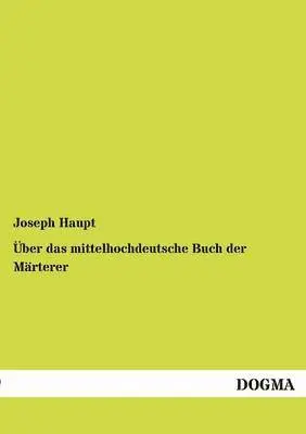 Joseph Haupt - Über das mittelhochdeutsche Buch der Märterer, Häftad. Tillgänglighet: Tillfälligt slut