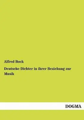 Alfred Bock - Deutsche Dichter in ihrer Beziehung zur Musik, Häftad. Tillgänglighet: Tillfälligt slut