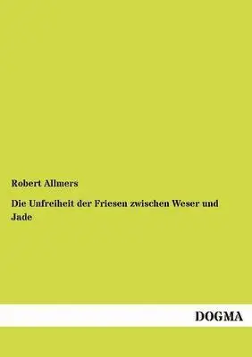 Robert Allmers - Unfreiheit der Friesen zwischen Weser und Jade, Häftad. Tillgänglighet: Tillfälligt slut