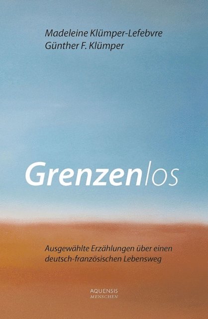 Madeleine Klumper-Lefebvre, Gunther F. Klumper - Grenzenlos, E-bok