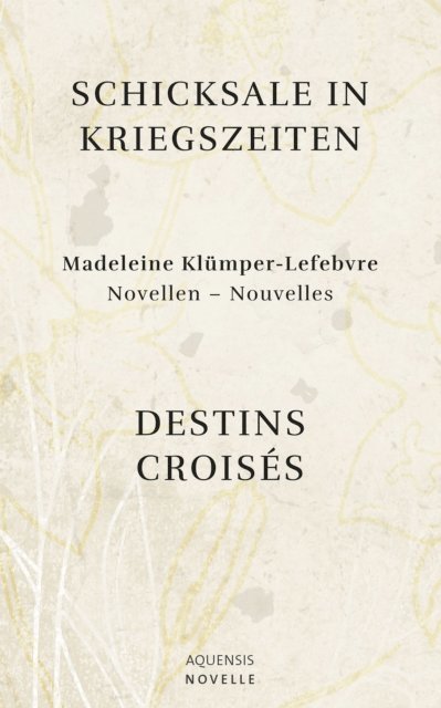 Madeleine Klumper-Lefebvre - Schicksale in Kriegszeiten - Destins Croisés, E-bok