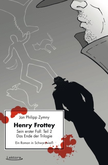 Jan Philipp Zymny - Henry Frottey - Sein erster Fall: Teil 2 - Das Ende der Trilogie: Ein Roman in Schwarzweiß, E-bok