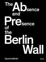 Gesche Würfel - Gesche Würfel: The Absence and Presence of the Berlin Wall, Inbunden