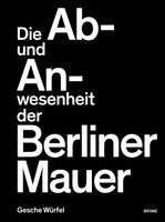 Gesche Würfel - Die Ab- und Anwesenheit der Berliner Mauer, Inbunden