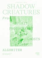 Marco de Mutiis Fotomuseum Winterthur, Rea Grünenfelder Fotomuseum Winterthur - Shadow Creatures. From Spirit Photography to the Ghosts of the Algorithm, Häftad