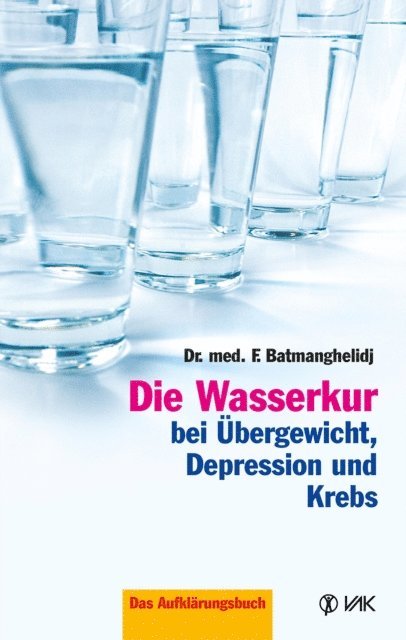 F Batmanghelidj - Die Wasserkur bei Übergewicht, Depression und Krebs, E-bok