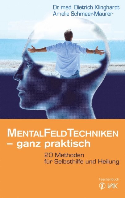 Amelie Schmeer-Maurer, Dietrich Klinghardt - Mentalfeld-Techniken - ganz praktisch, E-bok