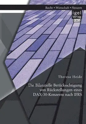 Theresa Heide - Bilanzielle Berücksichtigung von Rückstellungen eines DAX-30-Konzerns nach IFRS, Häftad. Tillgänglighet: Lägg i varukorg
