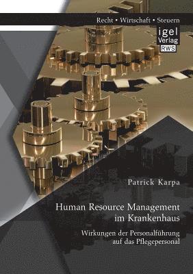 Patrick Karpa - Human Resource Management im Krankenhaus. Wirkungen der Personalführung auf das Pflegepersonal, Häftad