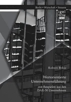Robert Brkic - Wertorientierte Unternehmensführung mit Beispielen aus den DAX-30 Unternehmen, Häftad. Tillgänglighet: Lägg i varukorg