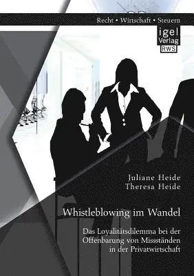 Theresa Heide, Juliane Heide - Whistleblowing im Wandel - Das Loyalitätsdilemma bei der Offenbarung von Missständen in der Privatwirtschaft, Häftad. Tillgänglighet: Lägg i varukorg