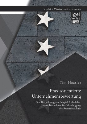 Tim Haasler - Praxisorientierte Unternehmensbewertung. Eine Betrachtung am Beispiel Airbnb Inc. unter besonderer Berücksichtigung der Szenariotechnik, Häftad