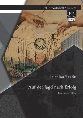 Peter Barfknecht - Auf der Jagd nach Erfolg. Führen unter Stress, Häftad