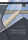 Compliance als Chefsache: Corporate Compliance als Bestandteil des Deutschen Corporate Governance Kodex vom 14. Juni 2007