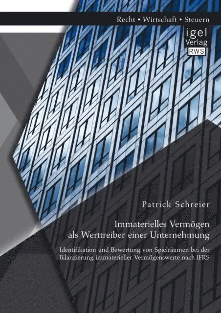Patrick Schreier - Immaterielles Vermögen als Werttreiber einer Unternehmung. Identifikation und Bewertung von Spielräumen bei der Bilanzierung immaterieller Vermögenswerte nach IFRS, E-bok. Tillgänglighet: Lägg i varukorg
