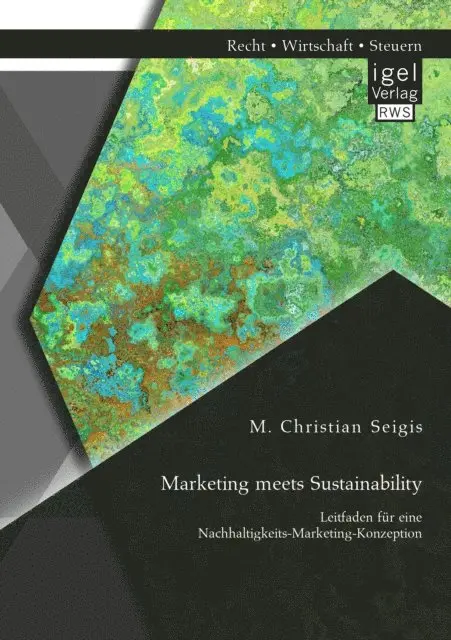 M. Christian Seigis - Marketing meets Sustainability. Leitfaden für eine Nachhaltigkeits-Marketing-Konzeption, E-bok. Tillgänglighet: Lägg i varukorg
