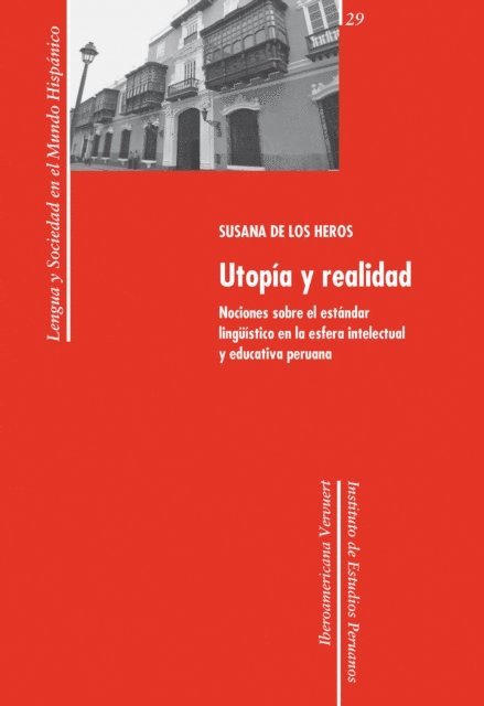 Susana de los Heros - Utopía y realidad: nociones sobre el estándar lingüístico en la esfera intelectual y educativa peruana, E-bok