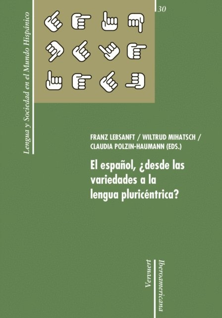 Claudia Polzin-Haumann, Wiltrud Mihatsch, Franz Lebsanft - El español, ¿desde las variedades a la lengua pluricéntrica?, E-bok