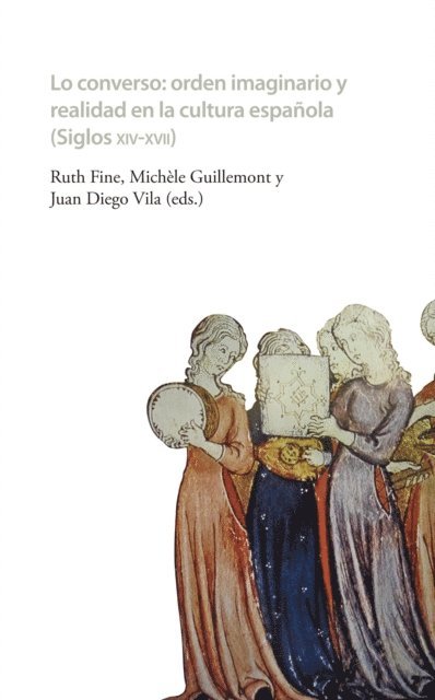 Juan Diego Vila, Michele Guillemont, Ruth Fine - Lo converso Orden imaginario y realidad en la cultura española (siglos XIV-XVII), E-bok