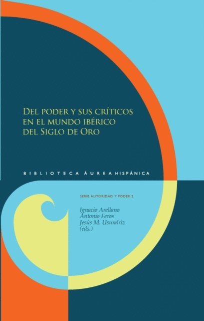 Antonio Feros, Ignacio Arellano - Del poder y sus críticos en el mundo ibérico del Siglo de Oro, E-bok