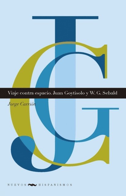 Jorge Carrion - Viaje contra espacio. Juan Goytisolo y W. G. Sebald, E-bok