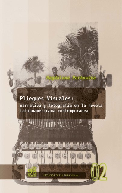 Magdalena Perkowska - Pliegues visuales: narrativa y fotografía en la novela latinoamericana contemporánea, E-bok