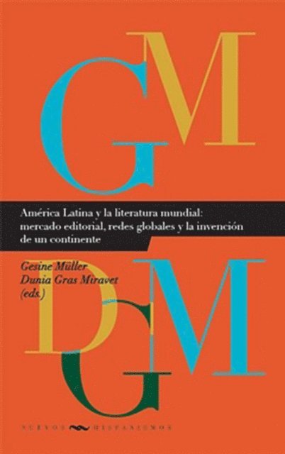 Gesine Muller - América Latina y la literatura mundial: mercado editorial, redes globales y la invención de un continente, E-bok