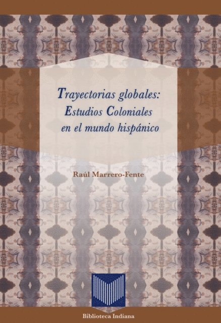 Raul Marrero-Fente - Trayectorias globales: Estudios Coloniales en el mundo hispánico, E-bok