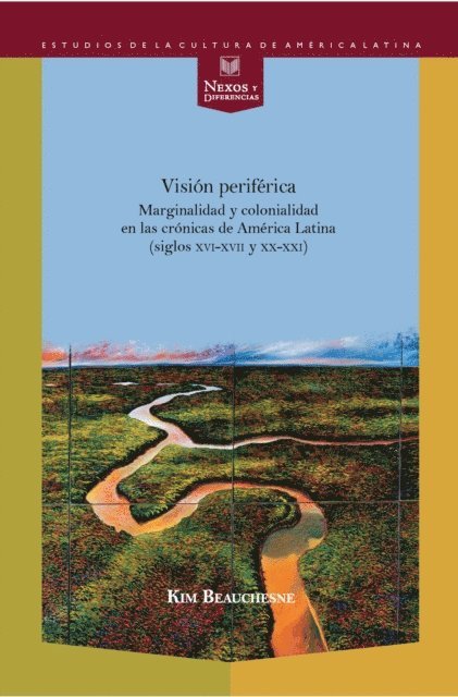 Kim Beauchesne - Visión periférica: marginalidad y colonialidad en las crónicas de América Latina (siglos XVI-XVII y XX-XXI), E-bok