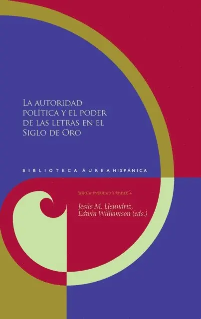 Edwin Williamson, Jesus M. Usunariz Garayoa - La autoridad política y el poder de las letras en el Siglo de Oro, E-bok. Tillgänglighet: Lägg i varukorg